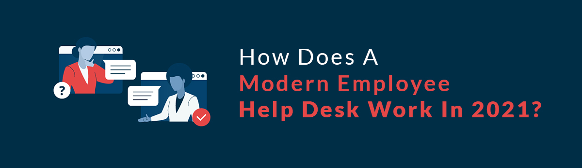 How Does A Modern Employee Help Desk Work In 2021?
