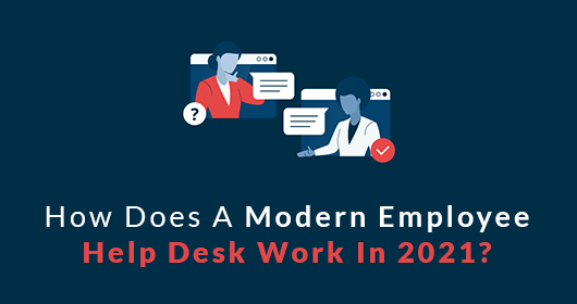 How Does A Modern Employee Help Desk Work In 2021?