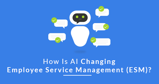 How Is Ai Changing Employee Service Management (Esm)?