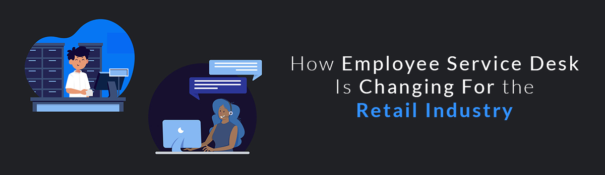 How Employee Service Desk Is Changing For The Retail Industry