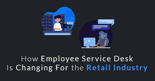 How Employee Service Desk Is Changing For The Retail Industry