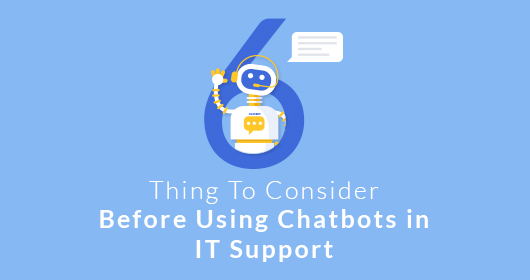 6 Things To Consider Before Using Chatbots In It Support