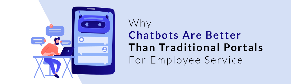 Why Chatbots Are Better Than Traditional Portals For Employee Service
