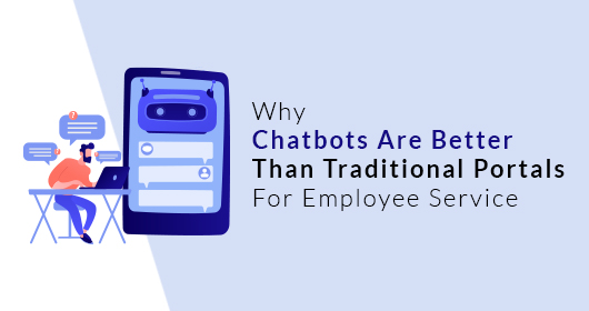 Why Chatbots Are Better Than Traditional Portals For Employee Service