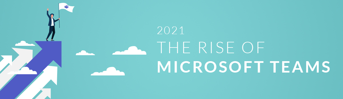 2021: The Rise Of Microsoft Teams