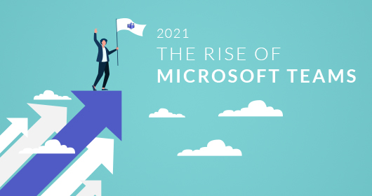 2021: The Rise Of Microsoft Teams