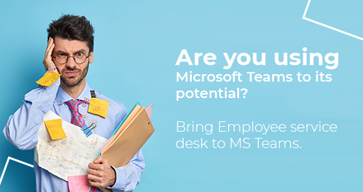 Are You Using Microsoft Teams To Its Potential? Bring Employee Service Desk To Microsoft Teams