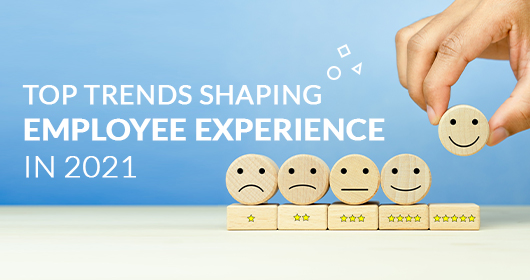 Top Trends Shaping Employee Experience In 2021