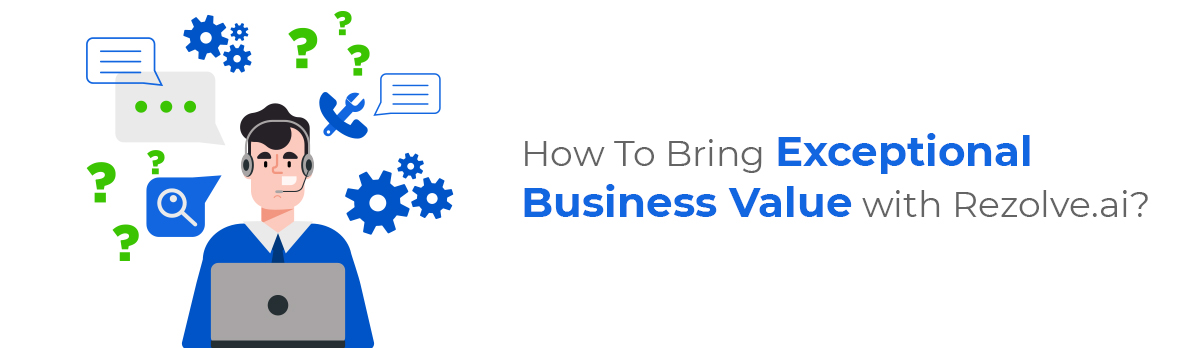 How To Bring Exceptional Business Value With Rezolve.Ai?