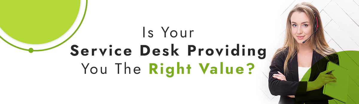 Is Your Service Desk Providing You The Right Value?