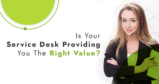 Is Your Service Desk Providing You The Right Value?