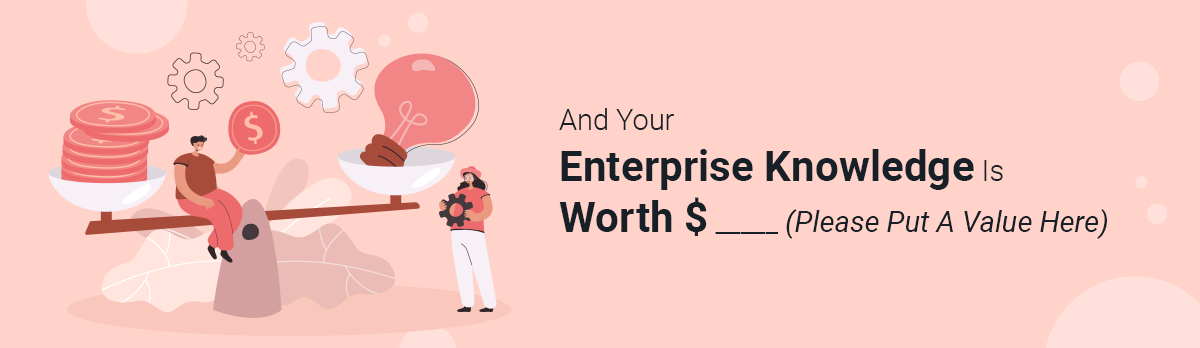 And Your Enterprise Knowledge Is Worth $ _____ (Please Put A Value Here)