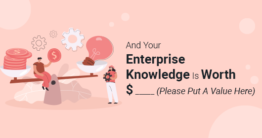 And Your Enterprise Knowledge Is Worth $ _____ (Please Put A Value Here)