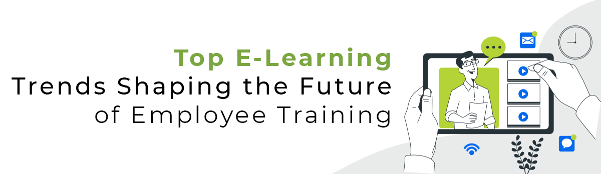 Top E-Learning Trends Shaping The Future Of Employee Training