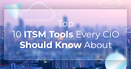 Top 10 ITSM Tools Every CIO Should Know About