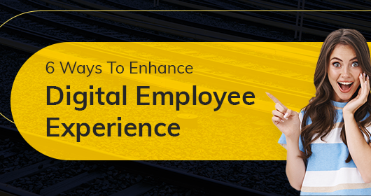 6 Ways To Enhance Your Digital Employee Experience