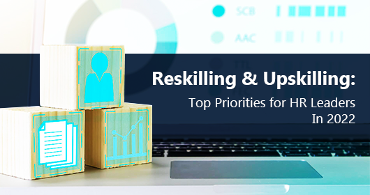 Reskilling And Upskilling: Top Priorities For HR Leaders In 2022