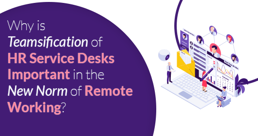 Why Is Teamsification Of Hr Service Desks Important In The New Norm Of Remote Working?