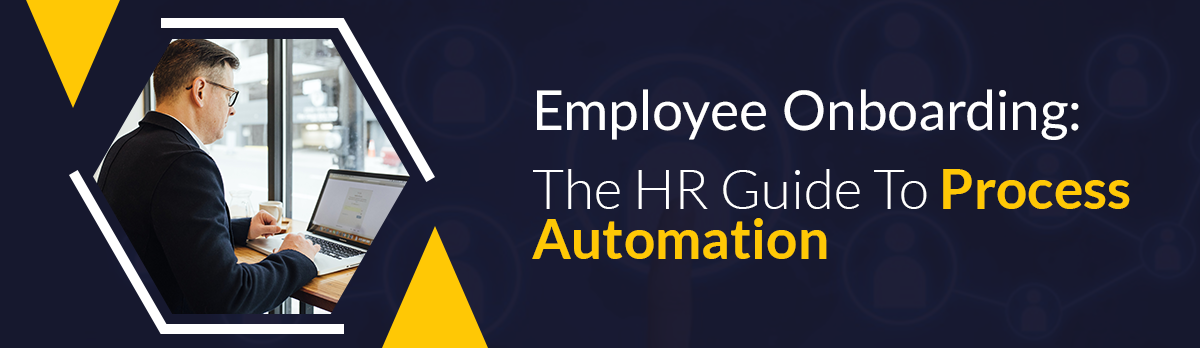 Employee Onboarding: The Hr Guide To Process Automation