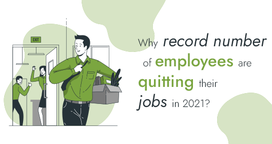 Why Record Numbers Of Employees Are Quitting Their Jobs In 2021?