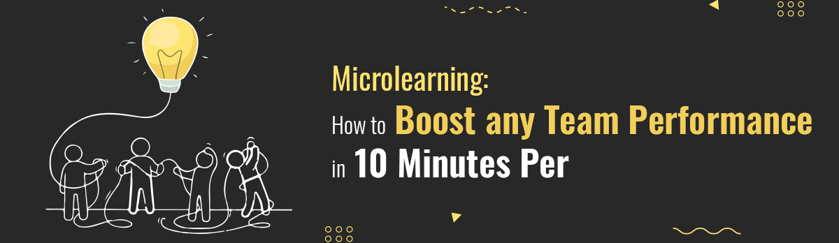 Microlearning: How To Boost Any Team Performance In 10 Minutes Per Day