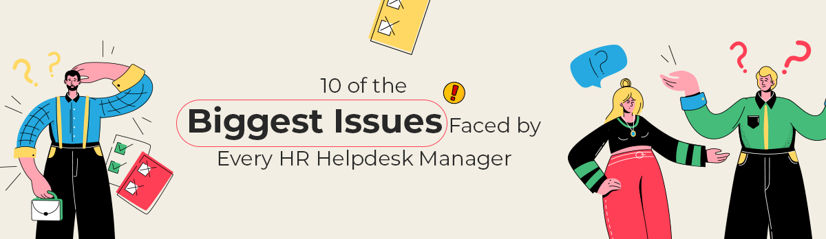 10 Of The Biggest Issues Faced By Every HR Helpdesk Manager
