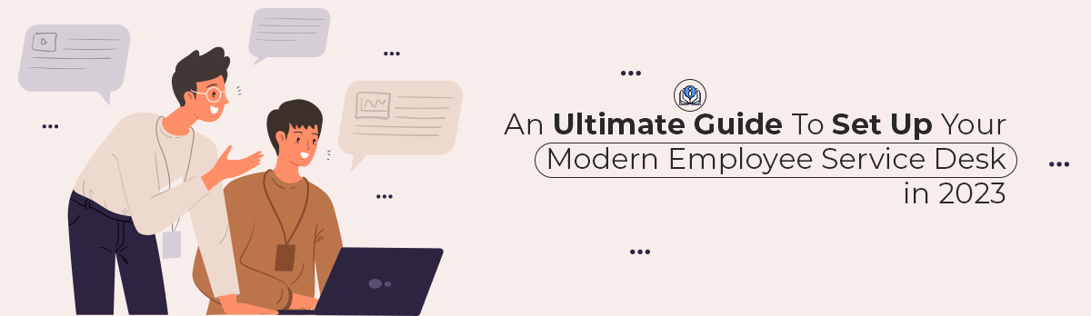 An Ultimate Guide To Set Up Your Modern Employee Service Desk In 2023
