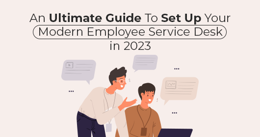 An Ultimate Guide To Set Up Your Modern Employee Service Desk In 2023