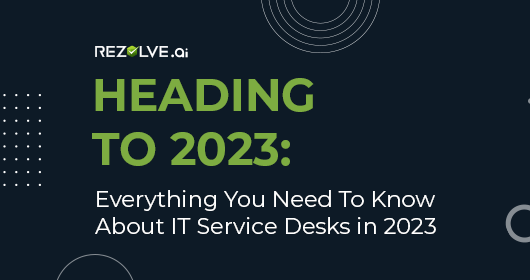 Heading To 2023: Everything You Need To Know About It Service Desks