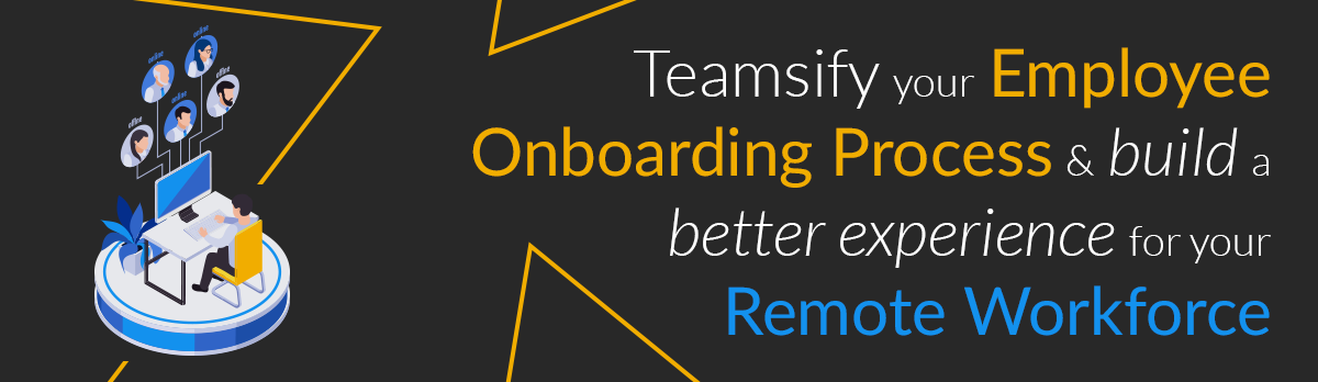 Teamsify Your Employee Onboarding Process: A Better Experience For Your Remote Workforce