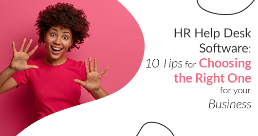 Hr Help Desk Software: 10 Tips For Choosing The Right One For Your Business