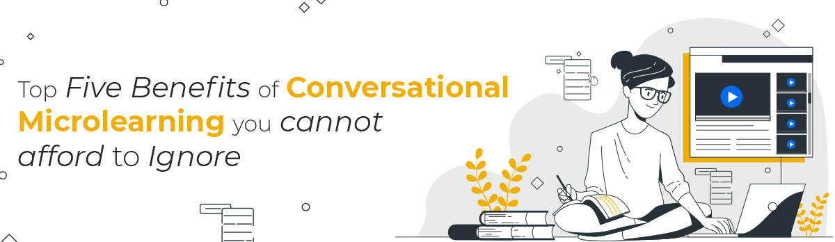 Top Five Benefits Of Conversational Microlearning You Cannot Afford To Ignore