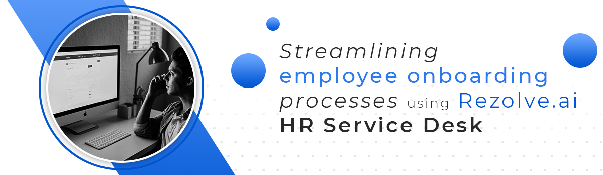 Streamlining Employee Onboarding Processes Using Rezolve.Ai Hr Service Desk