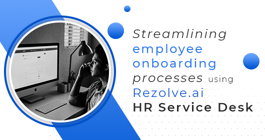 Streamlining Employee Onboarding Processes Using Rezolve.Ai Hr Service Desk