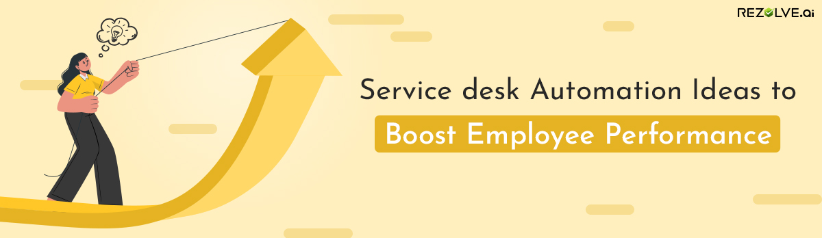 Top Service Desk Automation Ideas To Boost Employee Performance