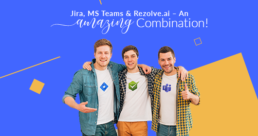 Jira, Ms Teams & Rezolve.Ai – An Amazing Combination