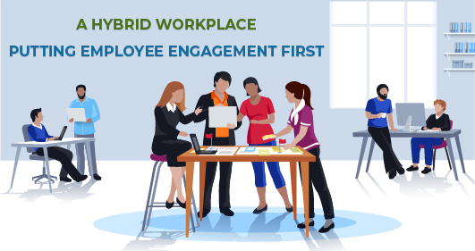 A Hybrid Workplace: Putting Employee Engagement First