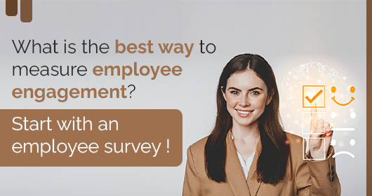 What Is The Best Way To Measure Employee Engagement? Start With An Employee Survey!