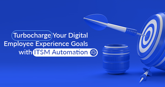 Turbocharge Your Digital Employee Experience Goals With Itsm Automation