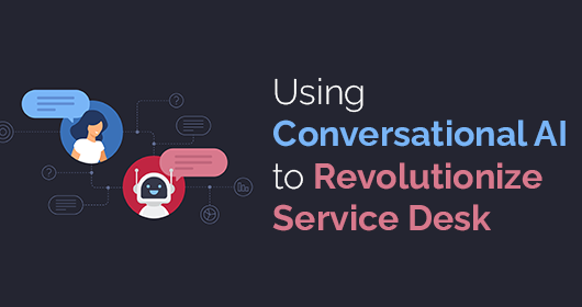 Using Conversational Ai To Revolutionize Service Desk