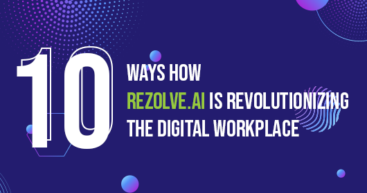 10 Ways How Rezolve.Ai Is Revolutionizing The Digital Workplace