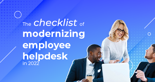 The Checklist Of Modernizing Employee Helpdesk In 2022