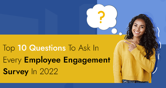 Top 10 Questions To Ask In Every Employee Engagement Survey