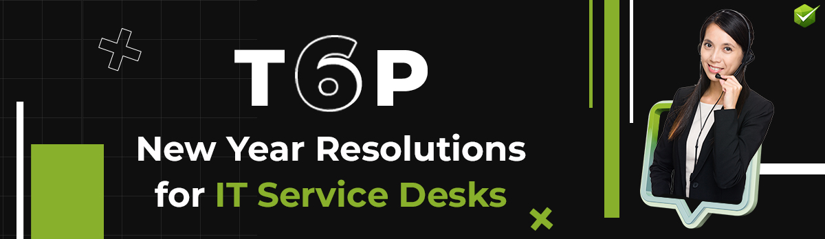 Top Six New Year Resolutions for IT Service Desks