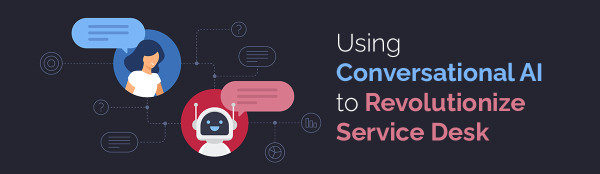 Using Conversational Ai To Revolutionize Service Desk