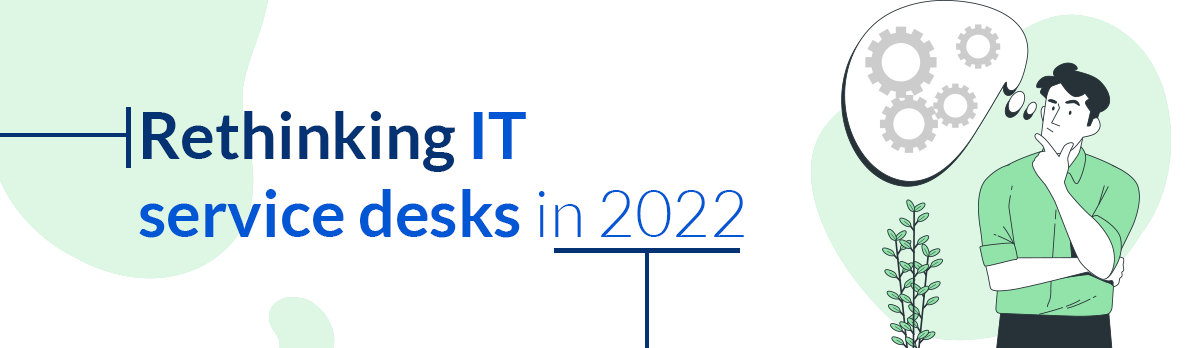 Rethinking It Service Desk In 2022