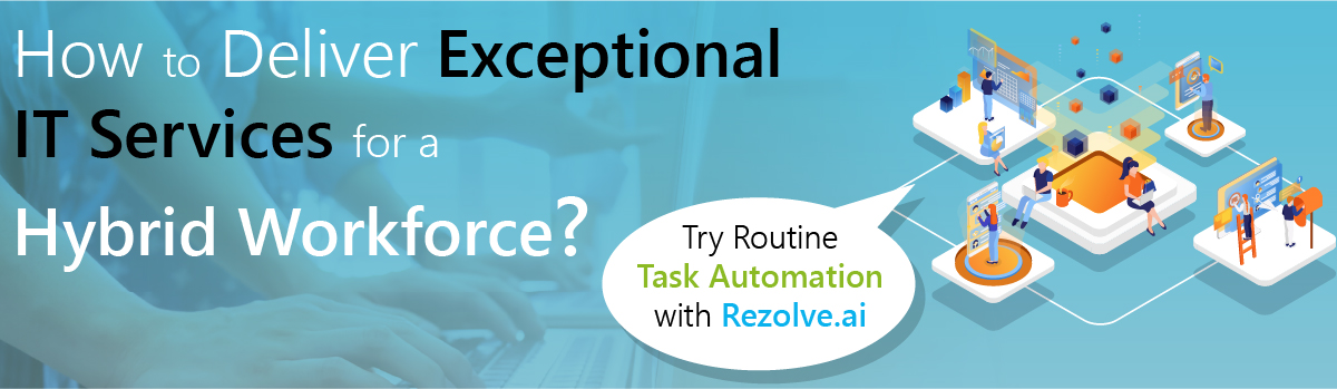 How To Deliver Exceptional It Services For A Hybrid Workforce? Try Routine Task Automation With Rezolve.Ai