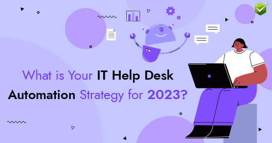 What Is Your It Helpdesk Automation Strategy For 2023?