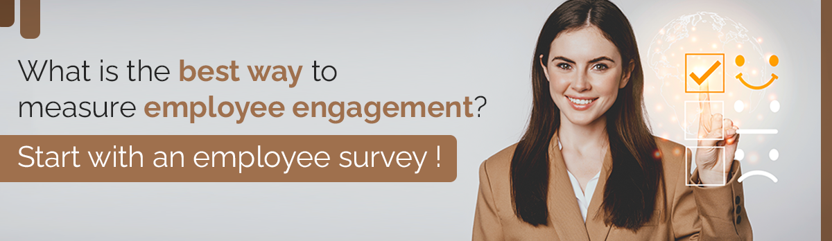 What Is The Best Way To Measure Employee Engagement? Start With An Employee Survey!