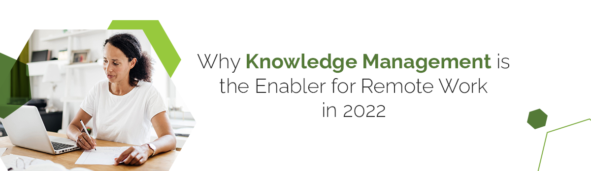 Why Knowledge Management Is The Enabler For Remote Work In 2022